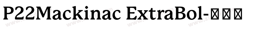 P22Mackinac ExtraBol字体转换 P22Mackinac ExtraBol字体转换